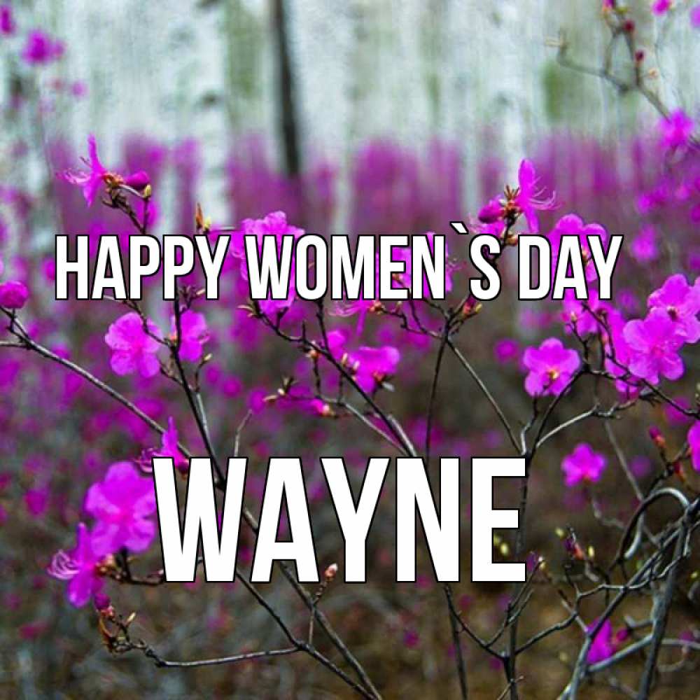 Greetings card с именем, Wayne happy women`s day дикие цветы Greetings with text for free download 